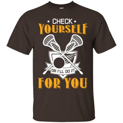 Check Yourself Or I’ll Do It For You Lacrosse Lover T-shirt Dark Chocolate