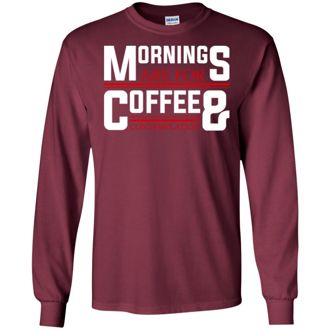 Coffee T-shirt Mornings Are For Coffee And Contemplation Maroon