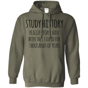 History Buff T-shirt Study History Realize People Have Been This Stupid