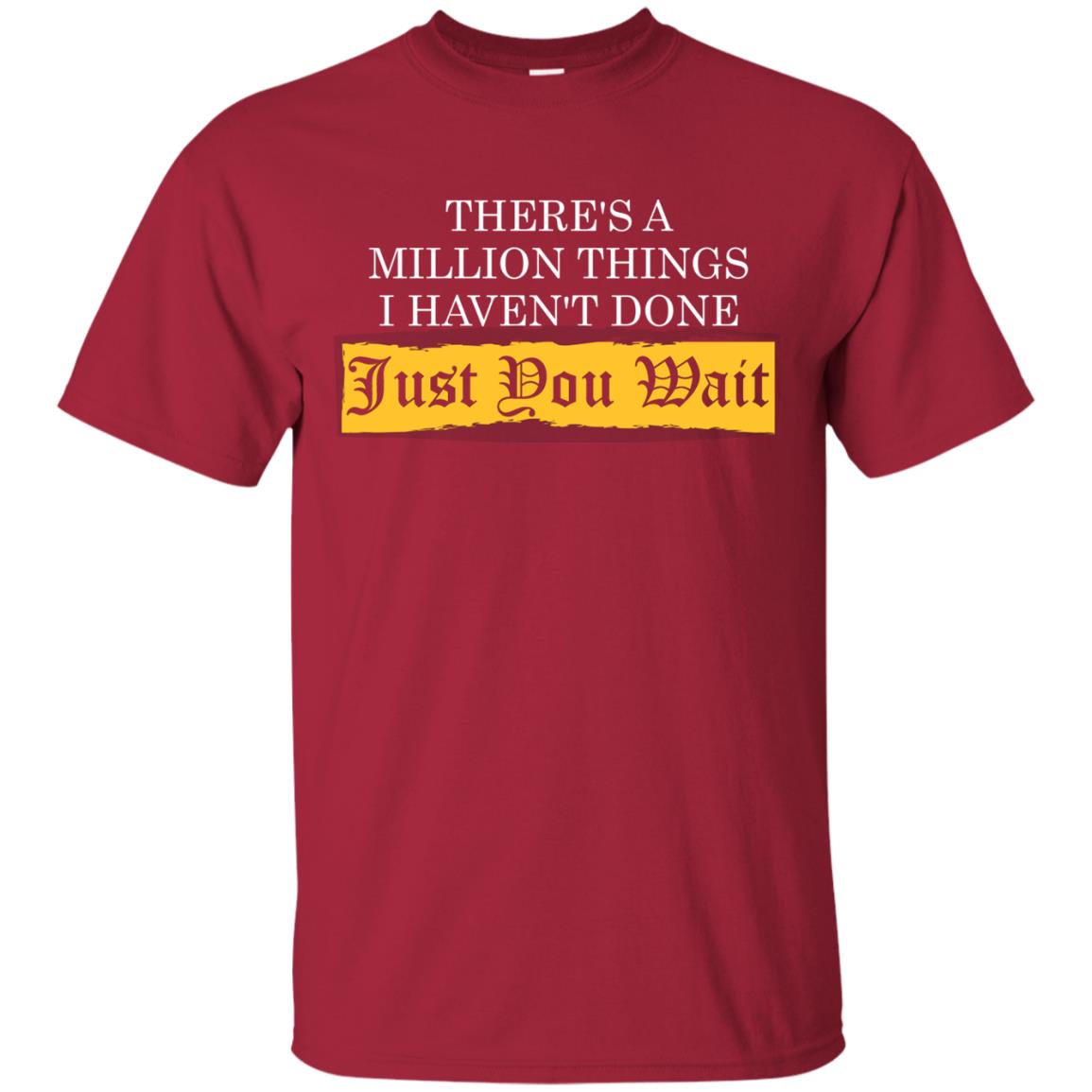 There_s A Million Things I Haven_t Done Just You Wait T-shirt Cardinal