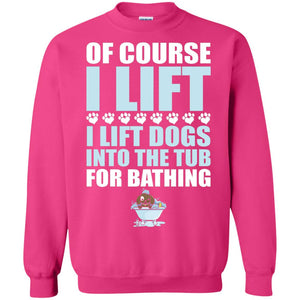 Of Course I Lift Dogs Into The Tub For Bathing T-shirt