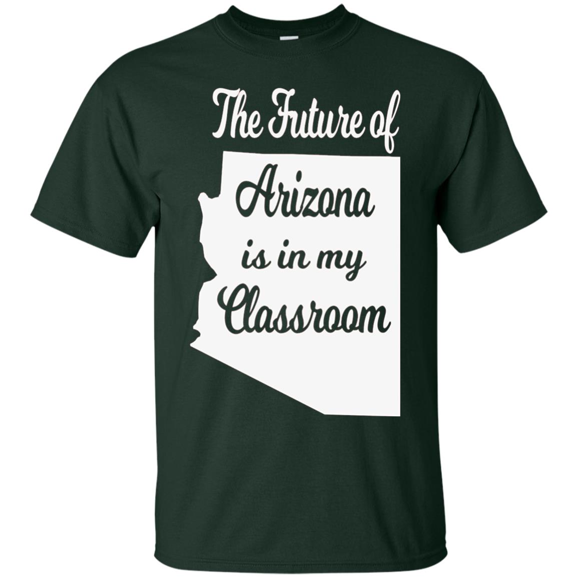 The Future Of Arizona Is In My Classroom Teacher Shirt Forest