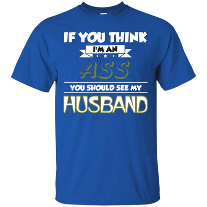 If You Think I_m An Ass You Should See My Husband Shirt For Wife Royal