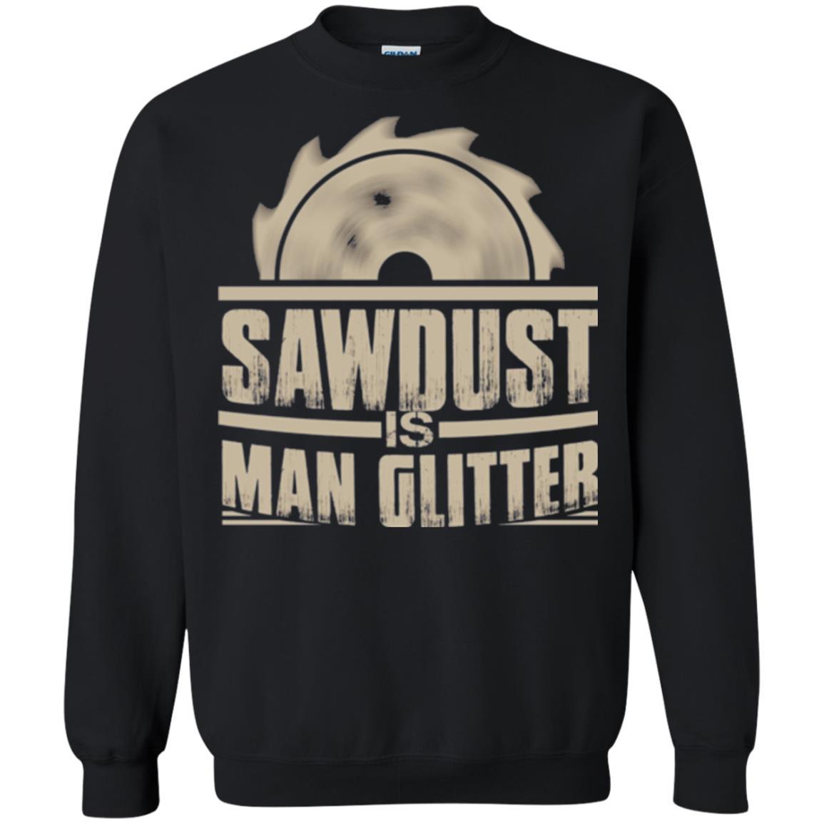 Woodworking T-shirt Saw Dust Is Man Glitter