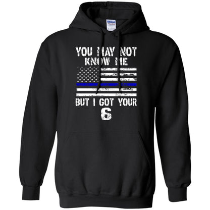 You May Not Know Me But I Got Your 6 Shirt Black