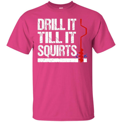 Ice Fishing T-shirt Drill It Till It Squirts Heliconia
