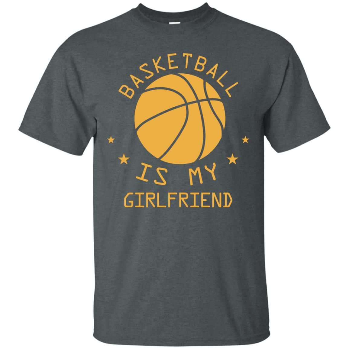 Basketball Is My Girlfriend Shirt Dark Heather