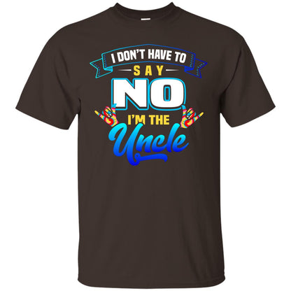 I Don't Have To Say No I'm The Uncle Shirt Dark Chocolate