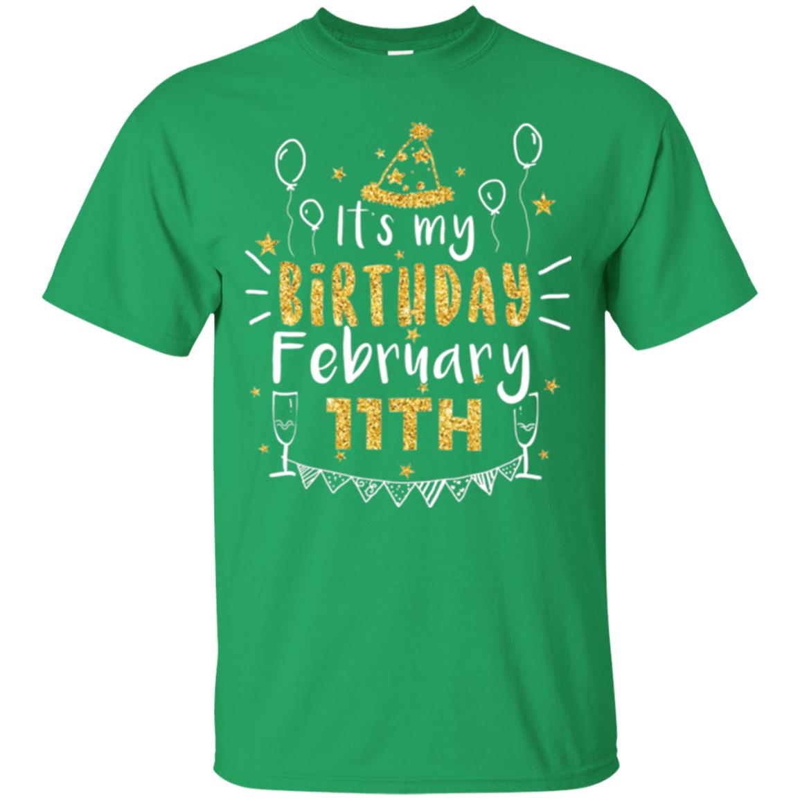 Birthday February 11th Party T-shirt It_s My Birthday Irish Green
