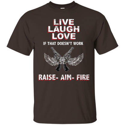 Live Laugh Love If That Doesnt Work Raise Aim Fire Shirt Dark Chocolate