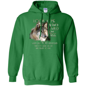 Look At Me My Soul Is Wild And Free When Will You Understand That It Is What We All Are Meant To BeG185 Gildan Pullover Hoodie 8 oz.