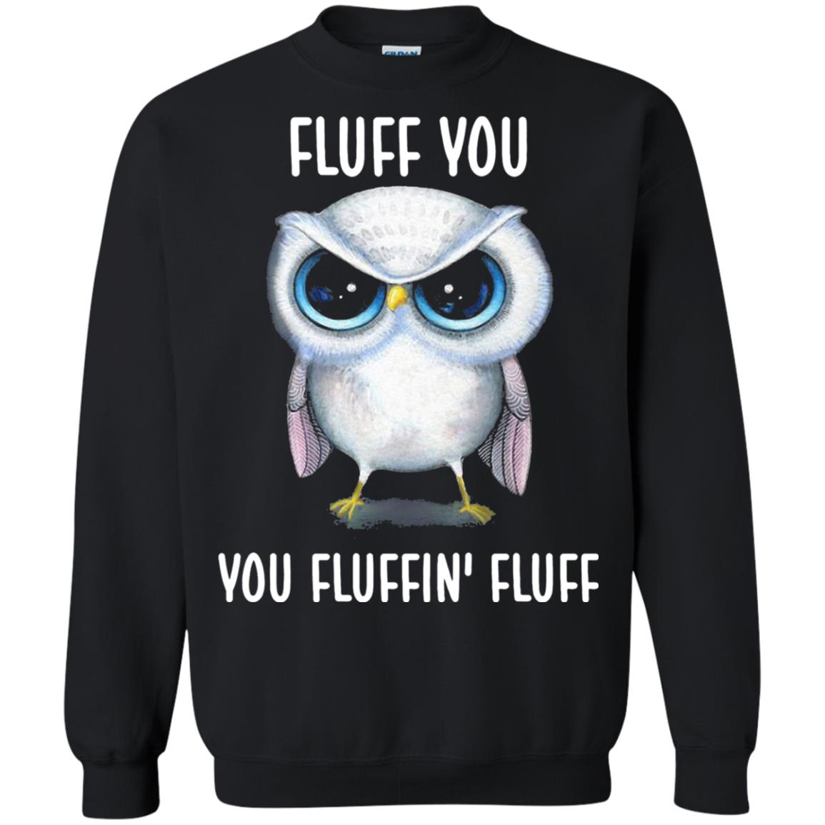 Fluff You You Fluffin Fluff Owl Lovers Shirt Black