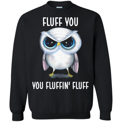 Fluff You You Fluffin Fluff Owl Lovers Shirt Black