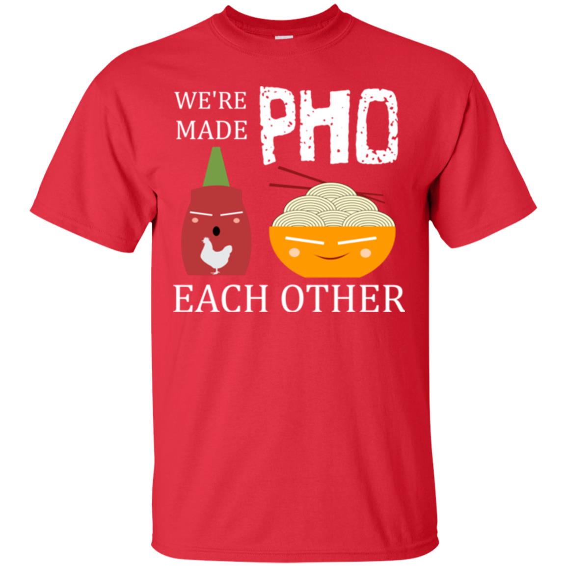 We're Made Pho Each Other Pho And Sriracha Lover T-shirt Red