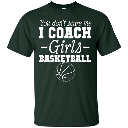 You Don_t Scare Me I Coach Girls Basketball T-shirt Forest