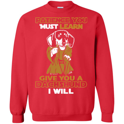 Dog Shirt Patience You Must Learn Give You A Dachshund I Will Red