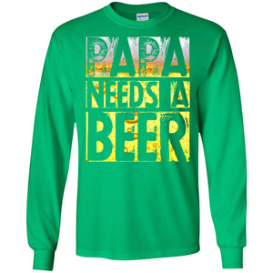 Papa Needs A Beer Shirt For Men Loves BeerG240 Gildan LS Ultra Cotton T-Shirt