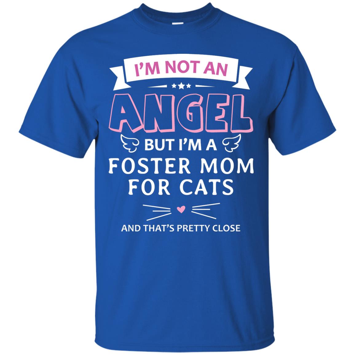 I_m Not An Angle But I_m A Foster Mom For Cats And That_s Pretty Close Shirt Royal