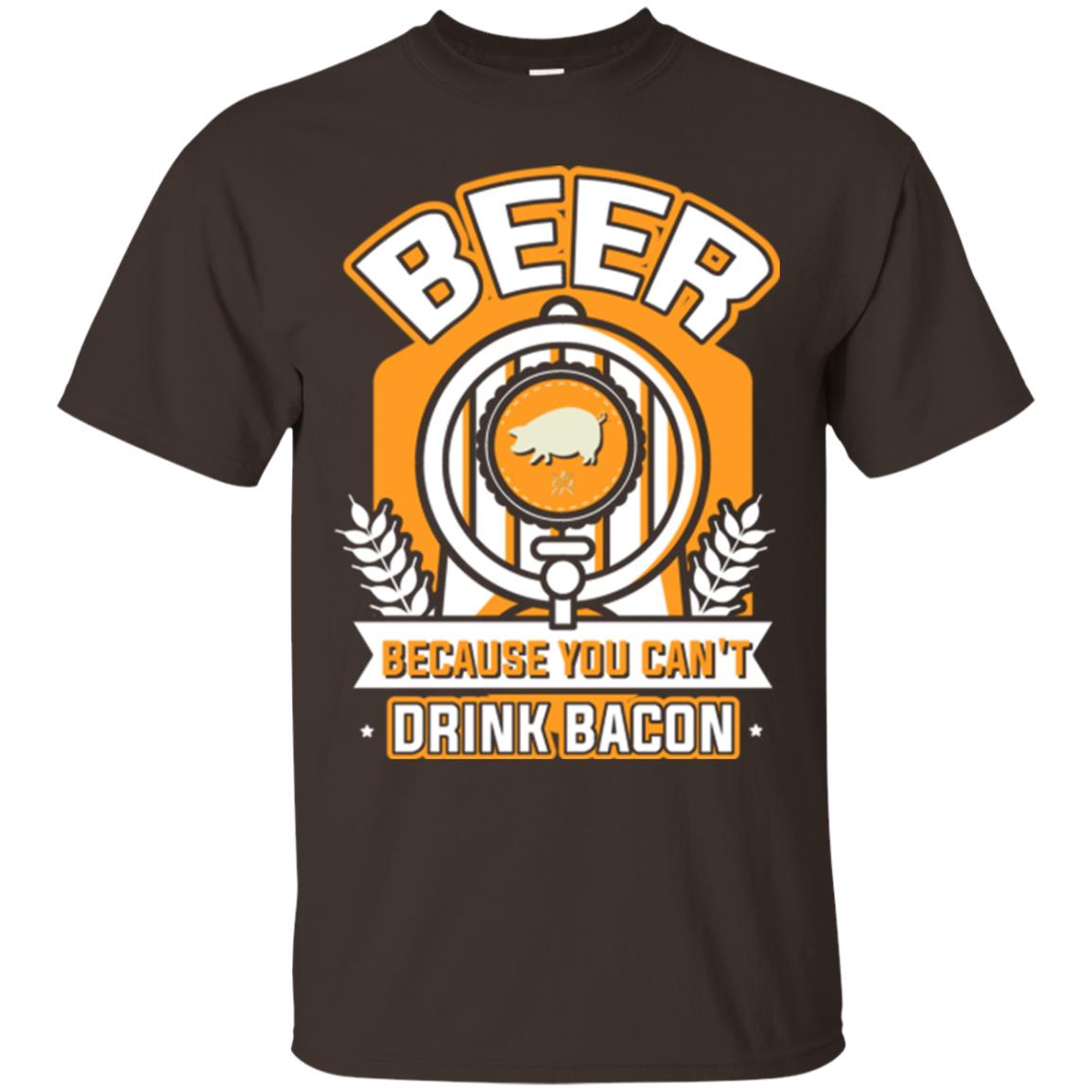 Beer T-shirt Because You Can't Drink Bacon Dark Chocolate