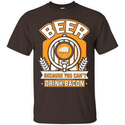 Beer T-shirt Because You Can't Drink Bacon Dark Chocolate