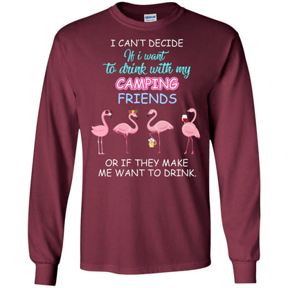 I Can't Decide If I Want To Drink With My Camping Friends Or If They Make Me Want To Drink Maroon