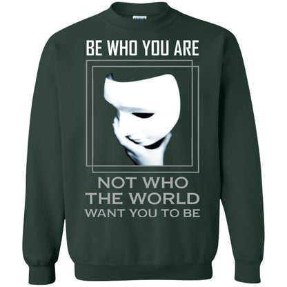 Be Who You Are Not The World Want You To Be Shirt Forest Green