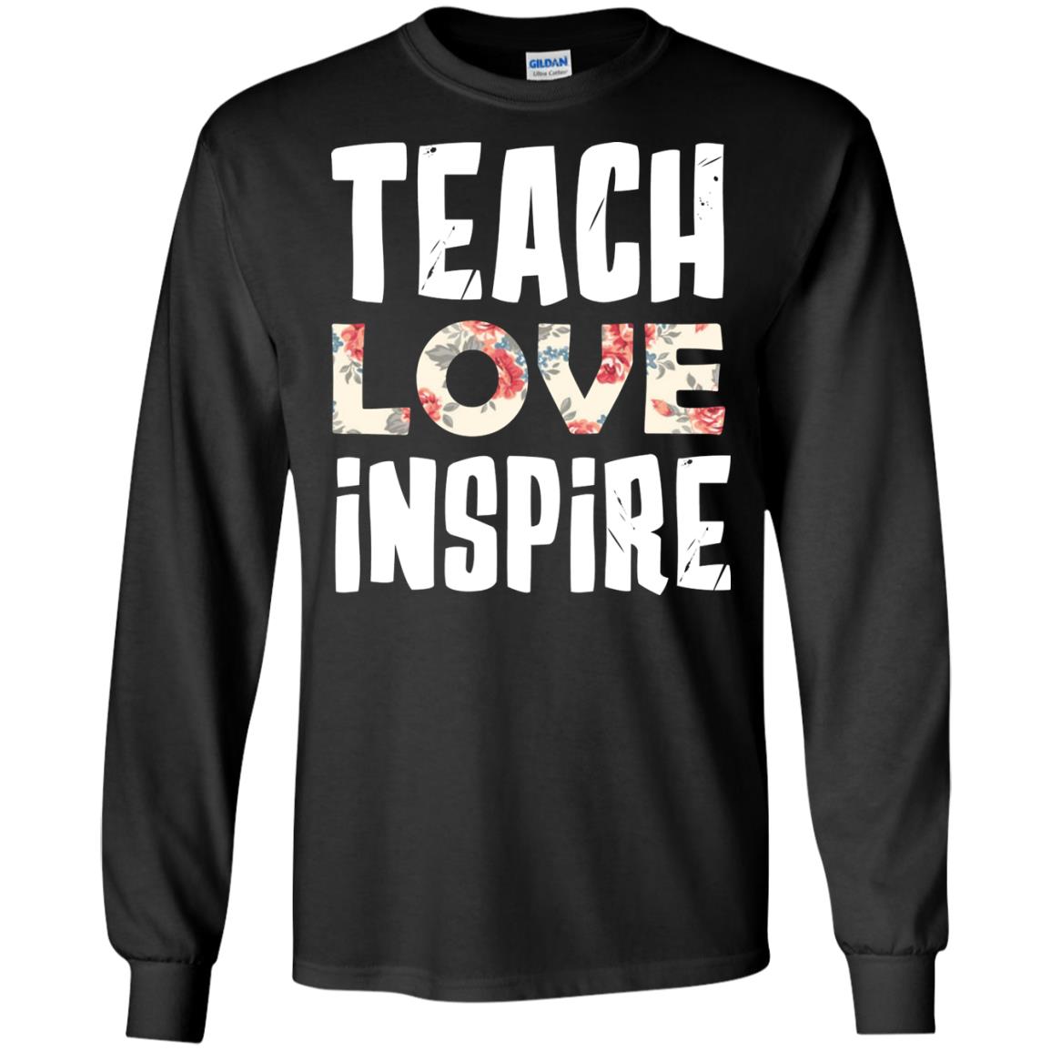 Teach Love Inpire Shirt For TeacherG240 Gildan LS Ultra Cotton T-Shirt