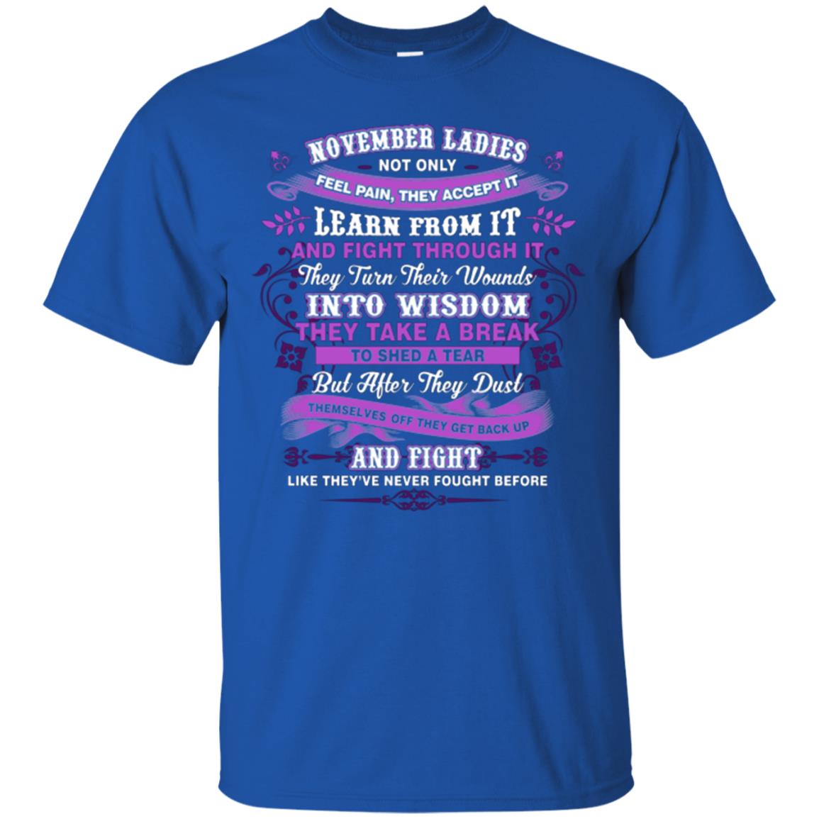 November Ladies Shirt Not Only Feel Pain They Accept It Learn From It They Turn Their Wounds Into Wisdom Royal