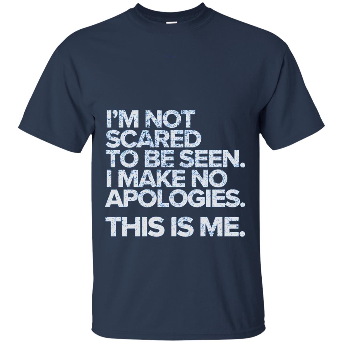 I_m Not Scared To Be Seen I Make No Apologies T-shirt Navy