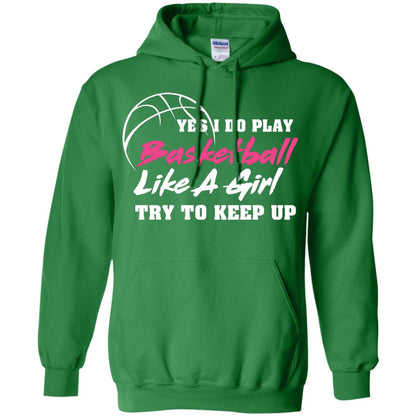 Basketball Lover T-shirt Yes I Do Play Basketball Like A Girl Try To Keep Up Irish Green