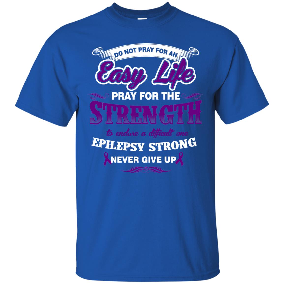 Do Not Pray For An Easy Life Pray For The Strength Shirt Royal