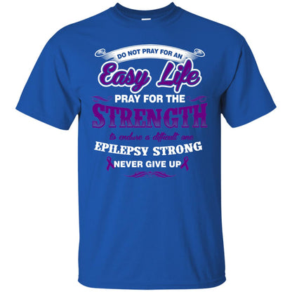 Do Not Pray For An Easy Life Pray For The Strength Shirt Royal