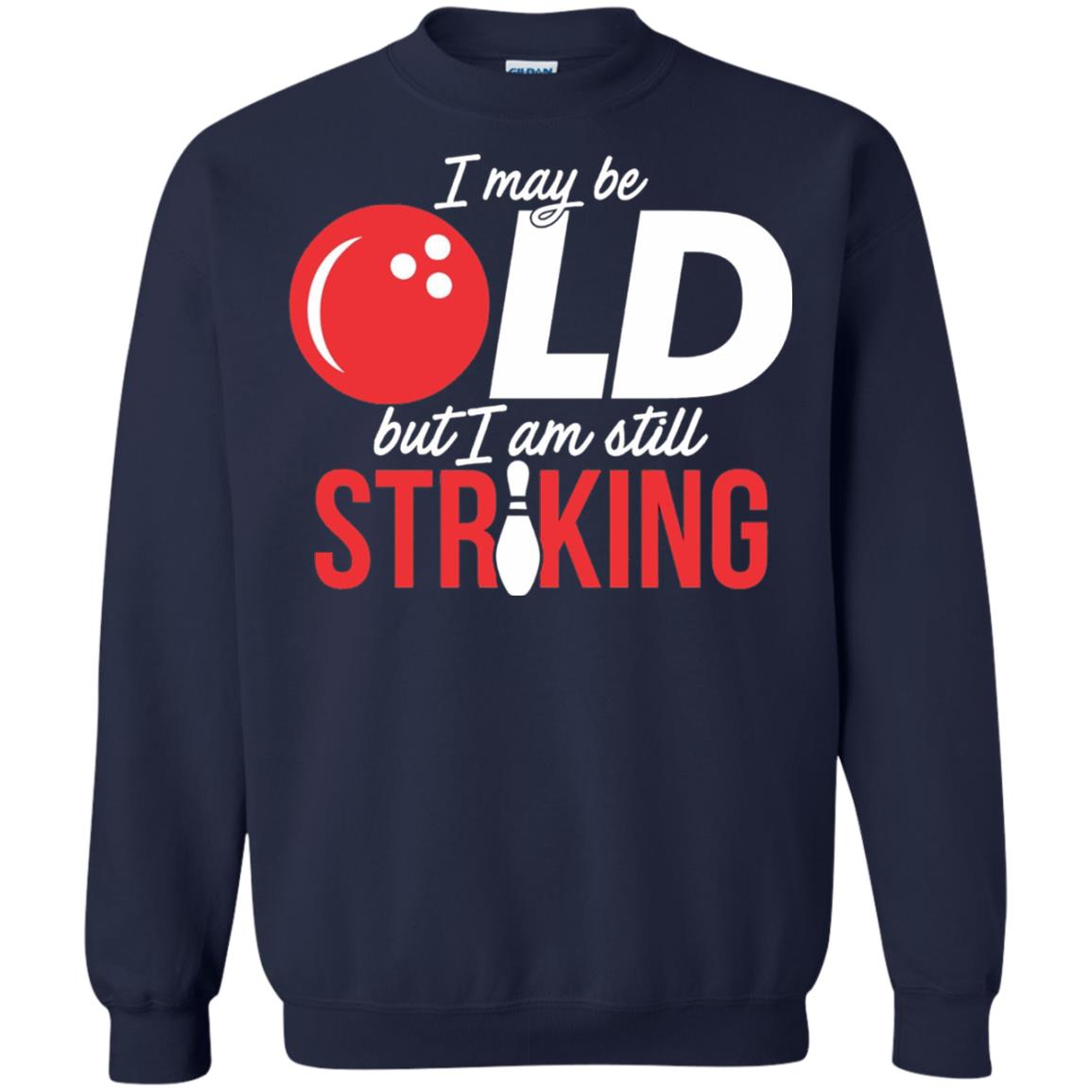 Funny Bowling T-shirt I May Be Old But I_m Still Striking Navy