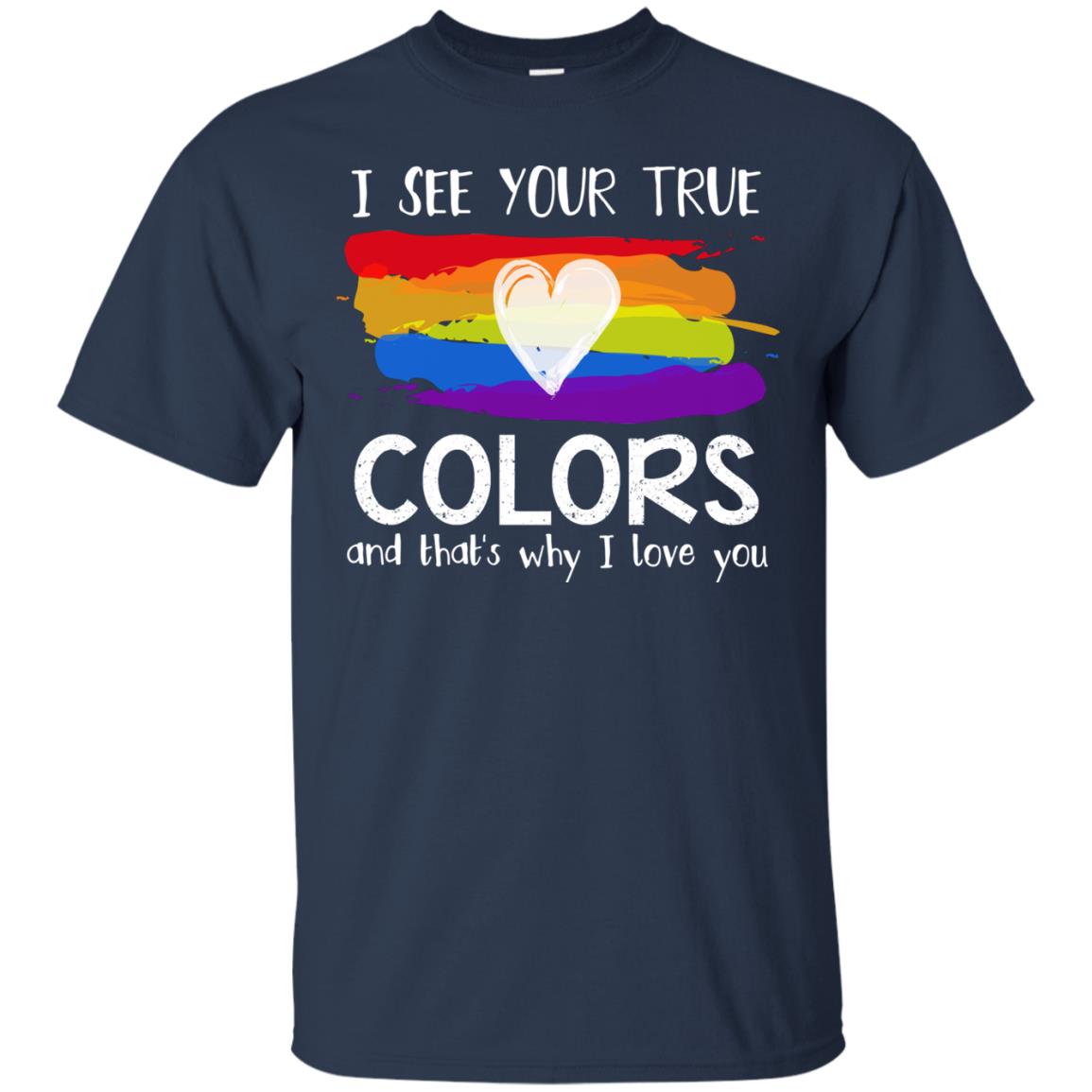 I See Your True Colors And That's Why I Love You Lgbt Shirt Navy