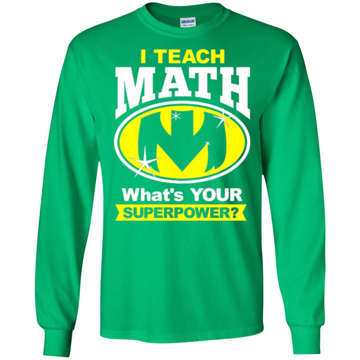 Teacher T-shirt I Teach Math What_s Your Superpower Irish Green