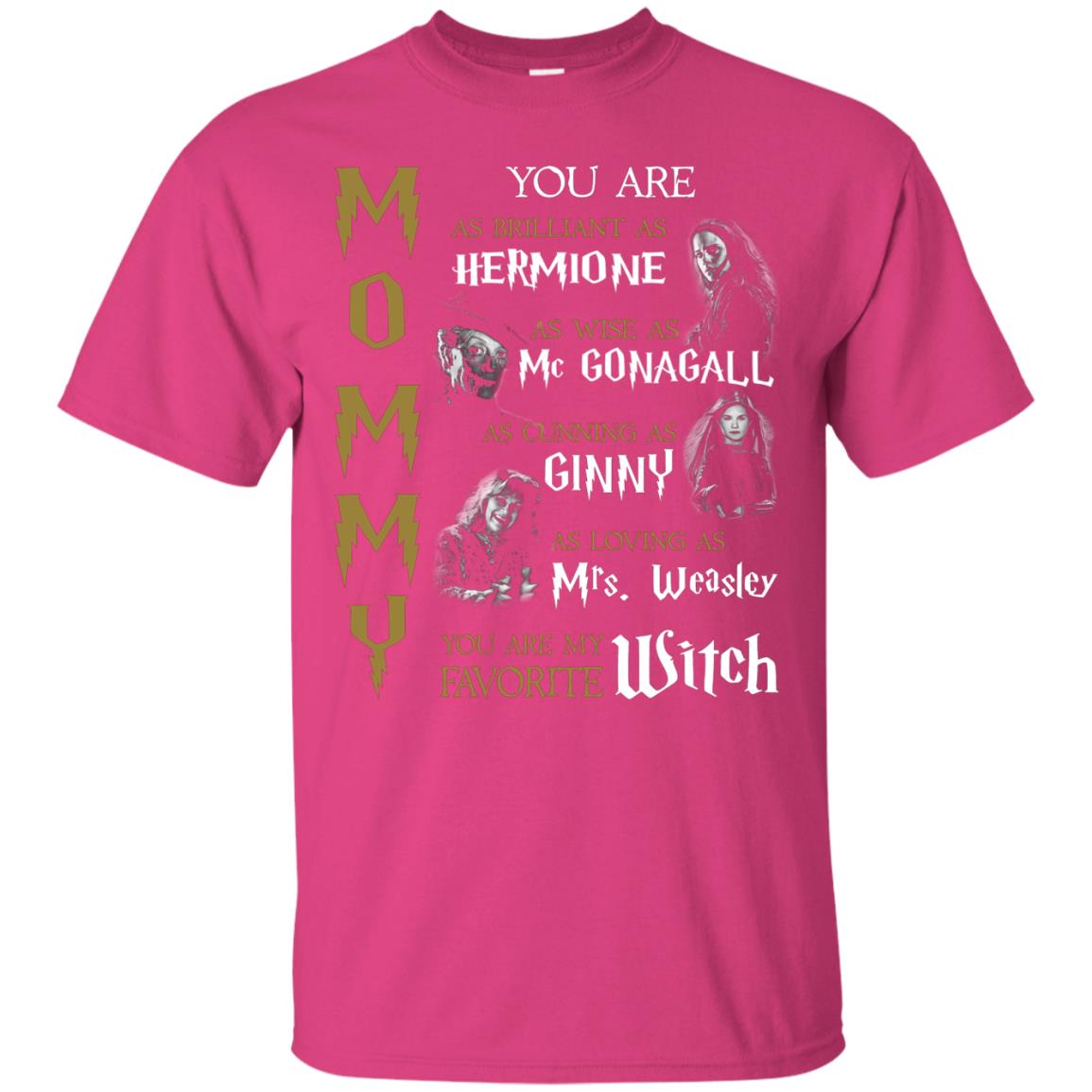 You Are As Brilliant As Hermione As Wise As Mcgonagall As Cunning As Ginny Mommy T-shirt Heliconia