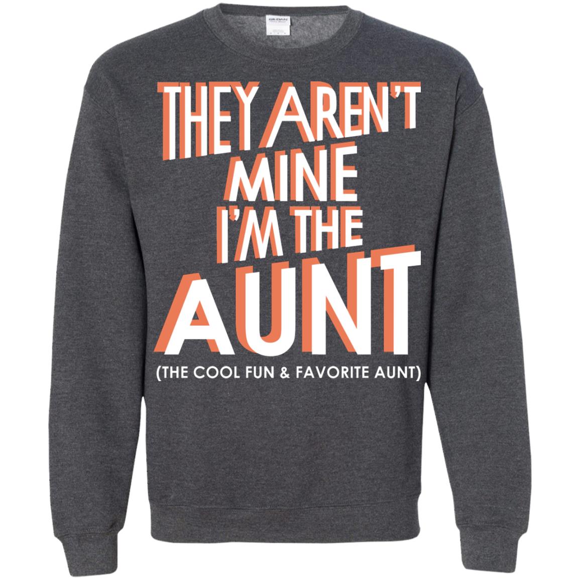 They Aren_t Mine I_m The Aunt The Cool Fun And Favorite Aunt Auntie Shirt Dark Heather