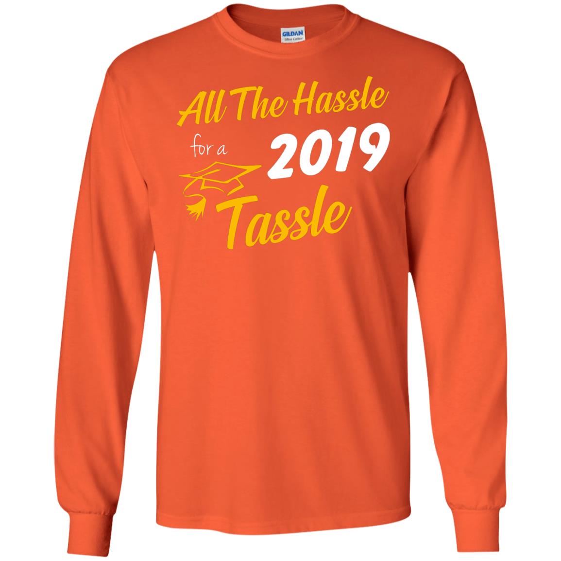 All The Hassle For A 2019 Tassel Graduation Gift Shirt Orange
