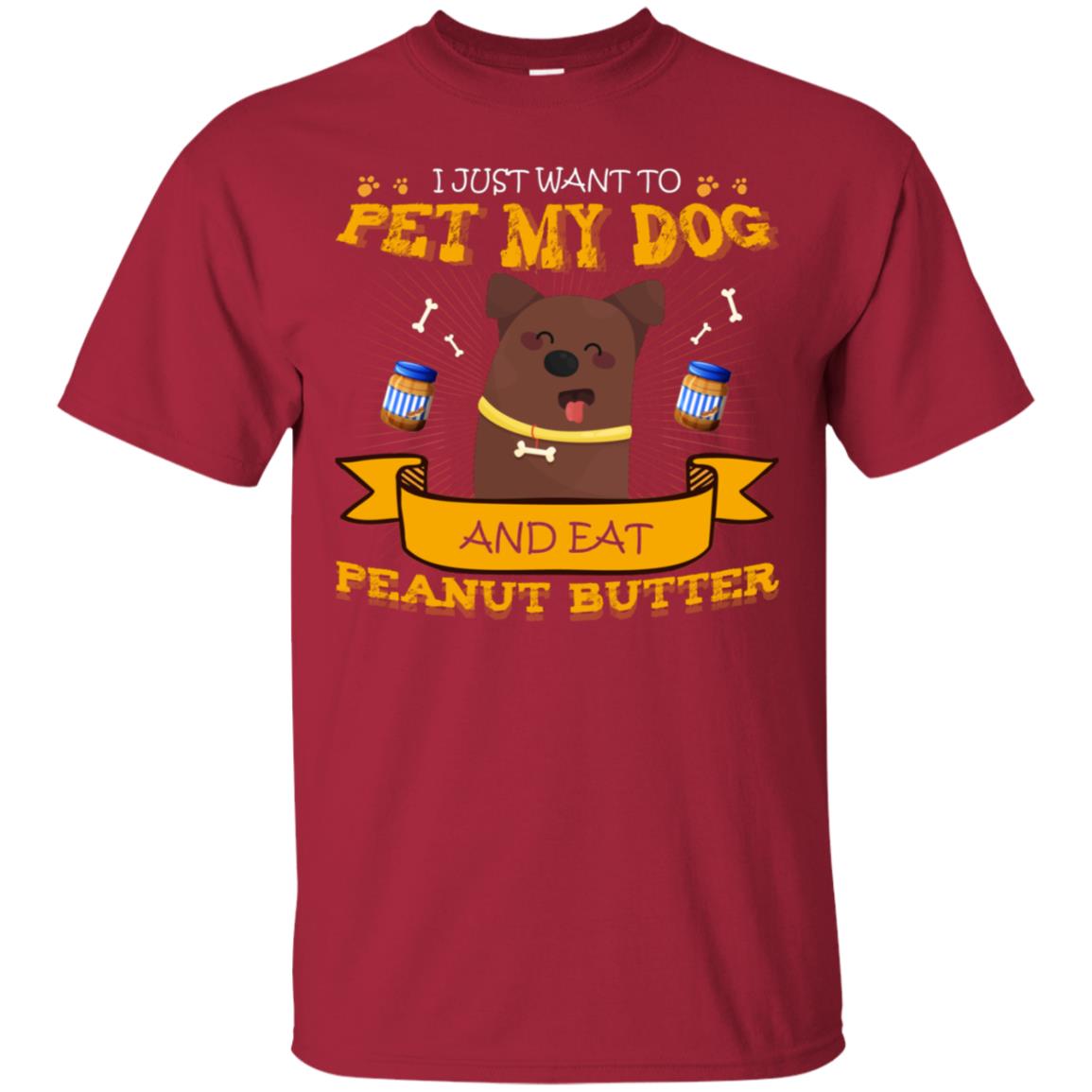 I Just Want To Pet My Dog And Eat Peanut Butter Shirt Cardinal