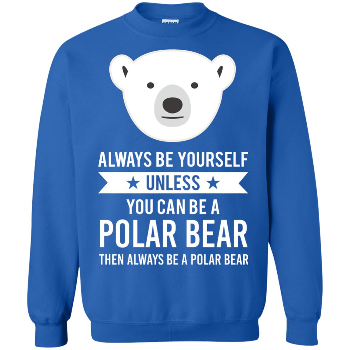 Always Be Yourself Unless You Can Be A Polar Bear T-shirt Royal