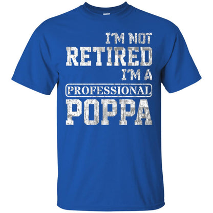 Papa T-shirt I_m Not Retired I_m A Professional Poppa Royal