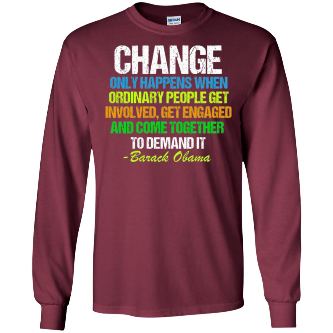 Obama Farewell Speech Change Only Happens When T-shirt Maroon