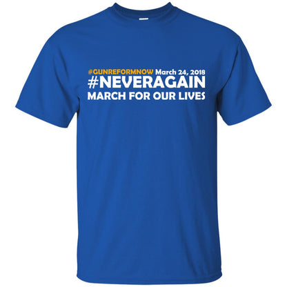 Anti Gun T-shirt Gun Reform Now Never Again March For Our Lives March 24 2018 Royal