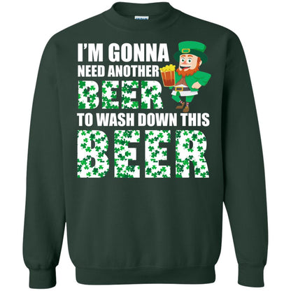 I_m Gonna Need Another Beer To Wash Down This Beer Patrick_s Day T-shirt Forest Green