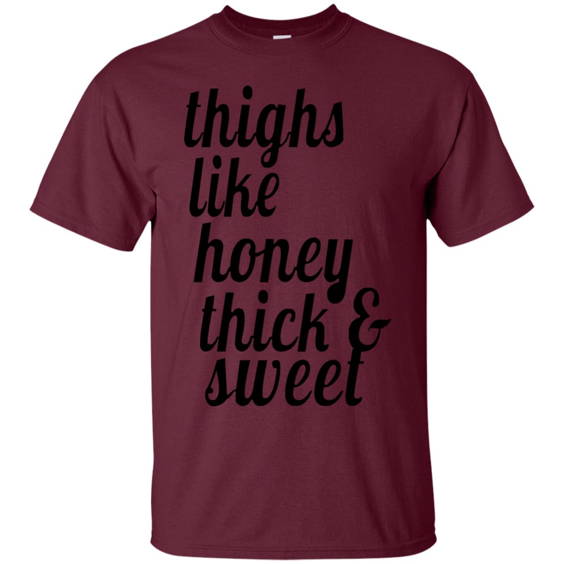 Thighs Like Honey Thick And Sweet Shirt Maroon