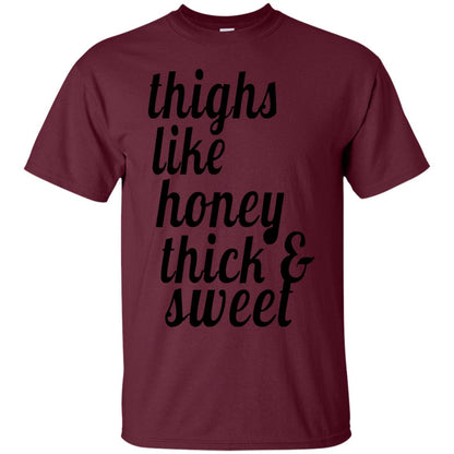 Thighs Like Honey Thick And Sweet Shirt Maroon