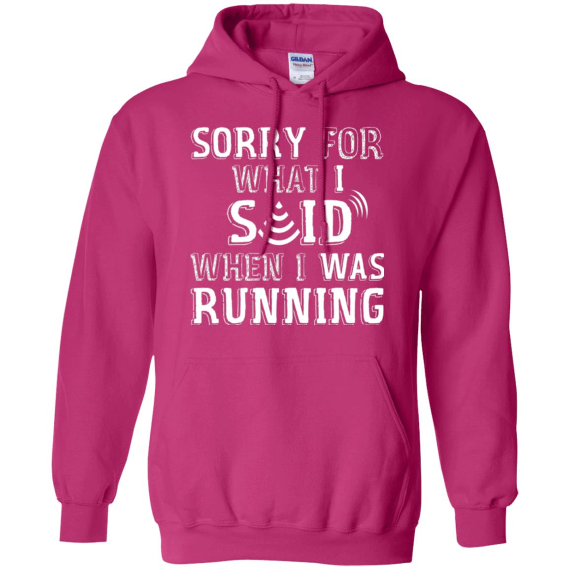 Runner T-shirt Sorry For What I Said When I Was Running Heliconia