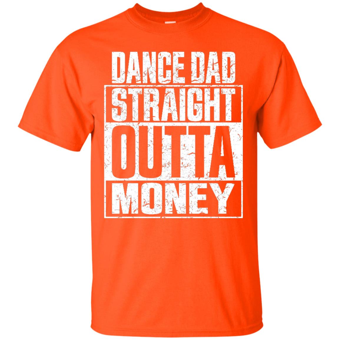 Dance Dad Straight Outta Money Shirt Orange