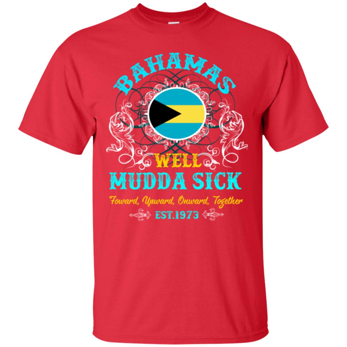 Bahamas Well Mudda Sick Foward Upward Onward Together Est1973 T-shirt Red