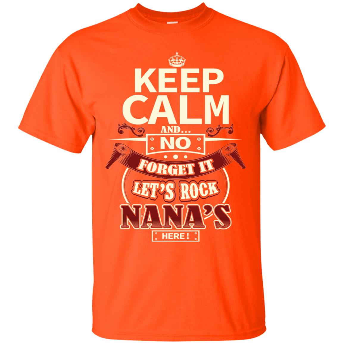 Forget It Let Rock Nana Is Here Nana Shirt Orange
